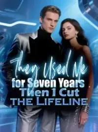 They Used Me for Seven Years, Then I Cut the Lifeline Novel Cover