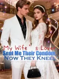 My Wife’s Lover Sent Me Their Condom, Now They Kneel Novel Cover