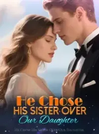 He Chose His Sister Over Our Daughter Novel Cover