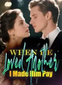 When He Loved Another, I Made Him Pay Novel Cover