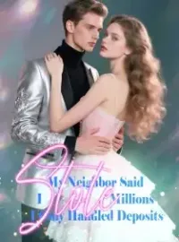 My Neighbor Said I Stole Millions, I Only Handled Deposits Novel Cover