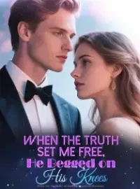 When the Truth Set me Free, He Begged on His Knees Novel Cover