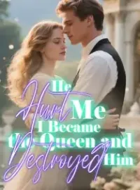 He Hurt Me, I Became the Queen and Destroyed Him Novel Cover