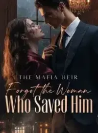 The Mafia Heir Forgot the Woman Who Saved Him Novel Cover