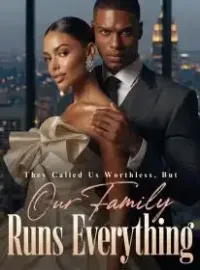 They Called Us Worthless, But Our Family Runs Everything Novel Cover