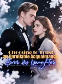 Choosing to Trust an Unreliable Acquaintance, Over His Daughter Novel Cover