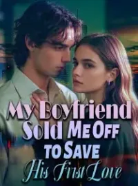 My Boyfriend Sold Me Off to Save His First Love Novel Cover