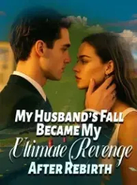 My Husband’s Fall Became My Ultimate Revenge After Rebirth Novel Cover