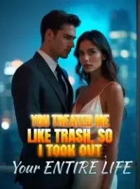 You Treated Me Like Trash, So I Took Out Your Entire Life Novel Cover