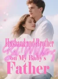 Husband and Brother Bet Millions on My Baby’s Father Novel Cover