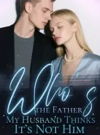 Who’s the Father My Husband Thinks It’s Not Him Novel Cover