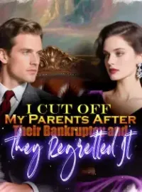 I Cut Off My Parents After Their Bankruptcy and They Regretted It Novel Cover