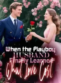 When the Playboy Husband Finally Learned What Love Cost Novel Cover