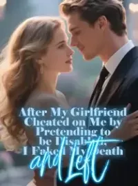 After My Girlfriend Cheated on Me by Pretending to be Disabled, I Faked My Death and Left Novel Cover