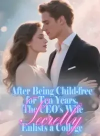 After Being Child-free for Ten Years, The CEO's Wife Secretly Enlists a College Novel Cover