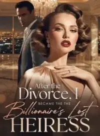 After the Divorce, I Became the Billionaire's Lost Heiress Novel Cover