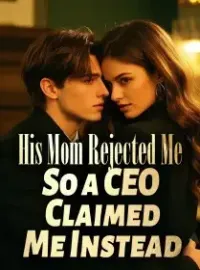 His Mom Rejected Me So a CEO Claimed Me Instead Novel Cover
