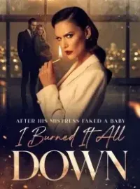 After His Mistress Faked a Baby, I Burned It All Down Novel Cover