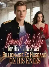 Divorced His Wife for His “Little Sister”,Billionaire Ex Husband on His Knees Novel Cover