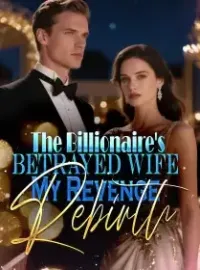 The Billionaire's Betrayed Wife My Revenge Rebirth Novel Cover
