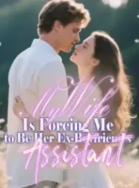 My Wife Is Forcing Me to Be Her Ex-Boyfriend's Assistant Novel Cover