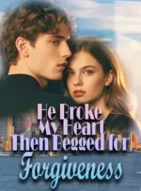 He Broke My Heart, Then Begged for Forgiveness Novel Cover