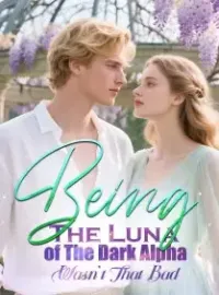 Being The Luna of The Dark Alpha Wasn’t That Bad! Novel Cover