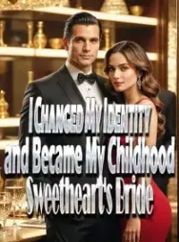 I Changed My Identity and Became My Childhood Sweetheart's Bride Novel Cover