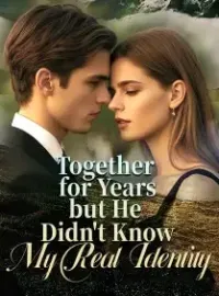 Together for Years, but He Didn't Know My Real Identity Novel Cover