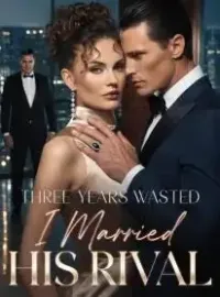 Three Years Wasted I Married His Rival Novel Cover