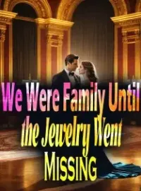 We Were Family Until the Jewelry Went Missing Novel Cover