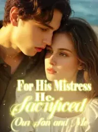 For His Mistress, He Sacrificed Our Son and Me Novel Cover