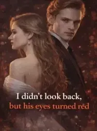 I didn't look back, but his eyes turned red Novel Cover