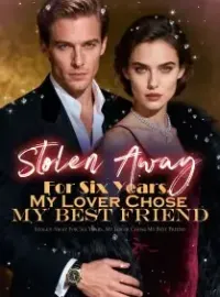 Stolen Away For Six Years, My Lover Chose My Best Friend Novel Cover
