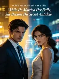 While He Married Her Bully, She Became His Secret Antidote Novel Cover