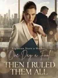 Eighteen Years a Mother, One Day a Fool ,Then I Ruled Them All Novel Cover