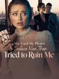 She Used My Photos to Seduce Men,Then Tried to Ruin Me Novel Cover