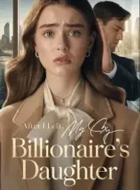 After I Left, My Ex Learned I Was a Billionaire's Daughter Novel Cover