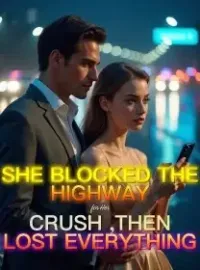 She Blocked the Highway for Her Crush ,Then Lost Everything Novel Cover