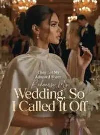 They Let My Adopted Sister Rehearse My Wedding, So I Called It Off Novel Cover