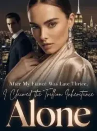 After My Fiancé Was Late Thrice, I Claimed the Trillion Inheritance Alone Novel Cover