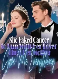 She Faked Cancer to Run With Her Lover,Then Her Mother Gave Me Everything Novel Cover