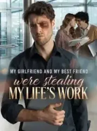 My Girlfriend and My Best Friend Were Stealing My Life's Work