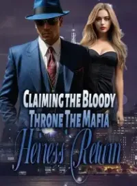 Claiming the Bloody Throne: The Mafia Heiress’ Return Novel Cover