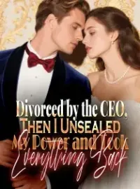 Divorced by the CEO,Then I Unsealed My Power and Took Everything Back Novel Cover