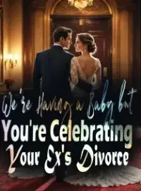 We're Having a Baby, but You're Celebrating Your Ex's Divorce Novel Cover