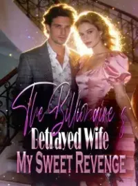 The Billionaire's Betrayed Wife My Sweet Revenge Novel Cover