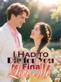 I Had to Die for You to Finally Love Me Novel Cover