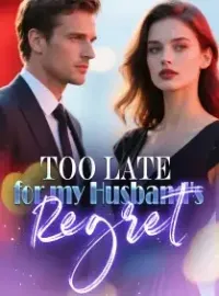 Too Late for My Husband’s Regret Novel Cover