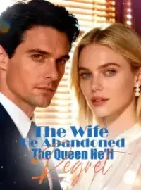The Wife He Abandoned, The Queen He’ll Regret Novel Cover